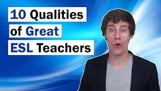 10 Qualities of Good ESL Teachers | What makes a good ESL Teacher | Tips for New ESL Teachers