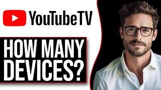 How Many Devices For YouTube TV Family Sharing? (2024)