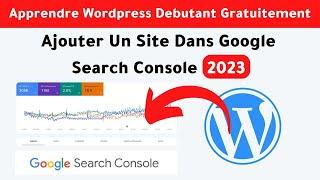 Comment Ajouter Un Site Wordpress Dans Google Search Console 2023