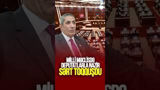 Milli Məclisdə deputatlarla nazir SƏRT TOQQUŞDU