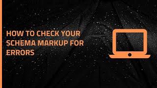 How To Check Your Schema Markup For Errors