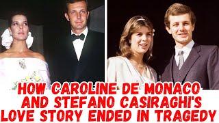 How Caroline de Monaco and Stefano Casiraghi's love story ended in tragedy