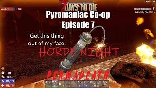 7DTD | Pyromaniac Co-op with NotOnly25 | Hardcore | Ep 7: Put That Thing Away! (HORDE NIGHT)