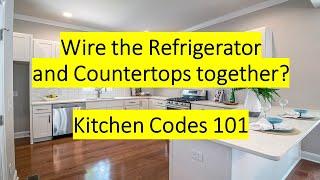 Wire the Refrigerator and Countertops Together? Kitchen Codes 101.  210.52(B)