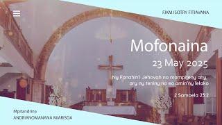 MOFONAINA 23 MAY 2025 - FJKM ISOTRY FITIAVANA