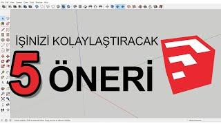 5 SKETCHUP ÖNERİSİ: İş Hızınızı ve Veriminizi Değiştirecek, SketchUp'ı Kolaylaştıracak Öneriler