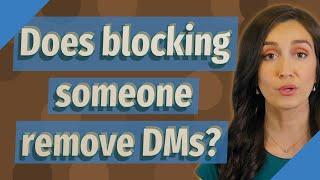 Does blocking someone remove DMs?