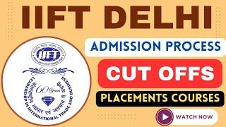 IIFT DELHI MBA Admission Process IIFT Selection Criteria, Cut offs, Placements, Batch Profile