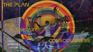 The Plan for Planetary Consciousness...