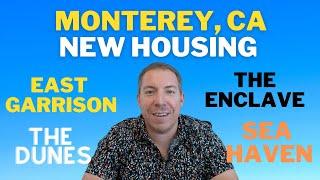 Monterey, CA New Housing Developments Compared-  The Dunes, East Garrison, The Enclave, Sea Haven.