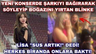 Yeni konserde şarkıyı bağırarak söyleyip boğazını yırtan blinke Lisa sus dedi! Herkes onlara baktı!