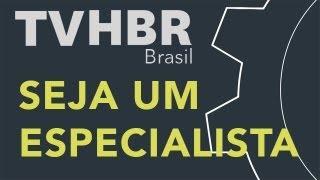 Seja um especialista - Dicas TVHBR Brasil