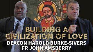 Building a Civilization of Love. Deacon Harold Burke-Sivers and Fr John Amsberry