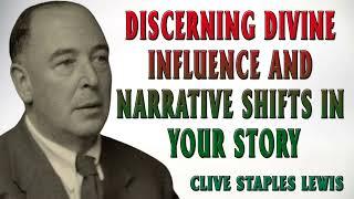 CS Lewis | Discerning Divine Influence and Narrative Shifts in Your Story