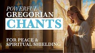 Powerful Gregorian Chants for Peace ️ & Spiritual Shielding  | Calming Sacred Chants