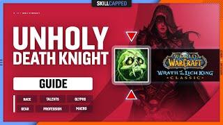 UNHOLY DEATH KNIGHT WOTLK GUIDE | Best Race, Talents, Glyphs, Gear, Professions & Macros