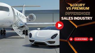 Luxury vs Premium: Understanding the Differences in the Sales Industry