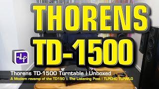 Thorens TD 1500 Turntable Unboxed | The Listening Post | TLPCHC TLPWLG