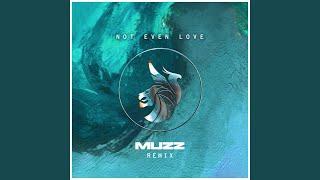 Not Even Love (MUZZ Remix)