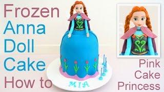 Frozen Cake - Anna Doll Cake how to by Pink Cake Princess