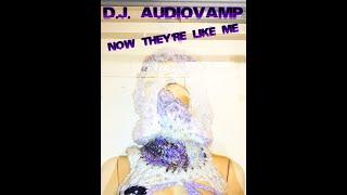 D.j. AudioVAMP - Now They're Like Me