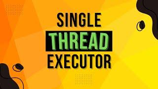 What is Single Thread Executor In Java ? | Complete Multithreading Tutorial Series Ep 11