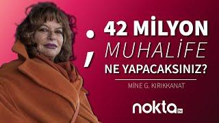 "42 Milyon Muhalife Ne Yapacaksınız?" | Mine Kırıkkanat | Noktalı Virgül