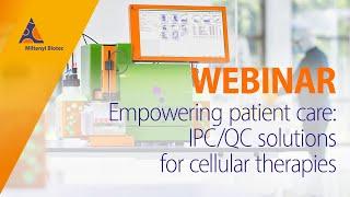 Empowering patient care: IPC/QC solutions for cellular therapies [WEBINAR]