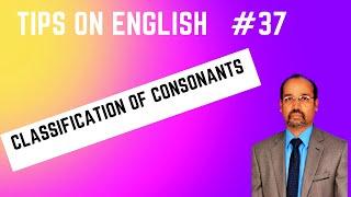 Tips on English | 1. 37. Classification of consonant sounds | English with Dr. Sivadas Madhavan