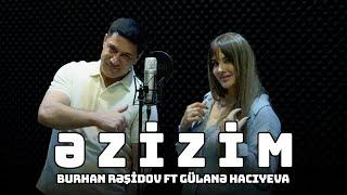 Burhan Rəşidov ft Gülanə Hacıyeva - Əzizim (Official Video)