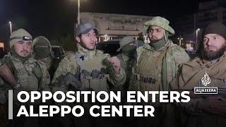 Syria fighting: Opposition fighters enter Aleppo after eight years