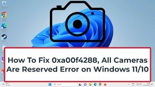 How To Fix 0xa00f4288, All Cameras Are Reserved Error on Windows 11/10