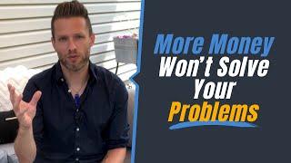 More Money Won’t Solve Your Problems