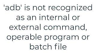 'adb'is not recognized as an internal or external command, operable program or batch file(5solution)