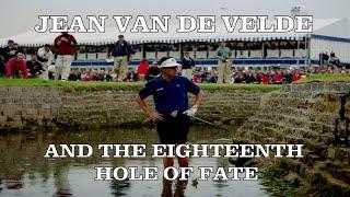 Jean Van de Velde and the Eighteenth Hole of Fate