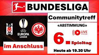 6. Spieltag 1. Bundesliga Community - Treff: Live Abstimmung + UEFA Europa League BJK vs. SGE