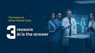 The Future of Value-Based Care - 3 Reasons AI is the Answer