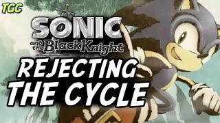 SONIC & THE BLACK KNIGHT: Rejecting the Cycle | GEEK CRITIQUE