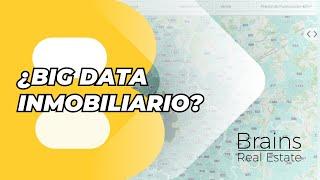 Descubre Brains Real Estate, plataforma de Big Data Inmobiliario 