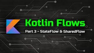 StateFlow & SharedFlow - The Ultimate Guide to Kotlin Flows (Part 3)