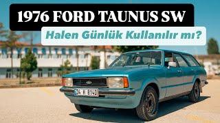 1976 Ford Taunus SW - Restorasyon ve Test - GÜNLÜK KULLANIMA HALEN UYGUN MU ?