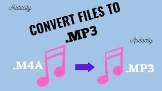 HOW TO CONVERT M4A FILES TO MP3 USING AUDACITY | .M4A TO .MP3 CONVERTER | AUDACITY FOR FREE.