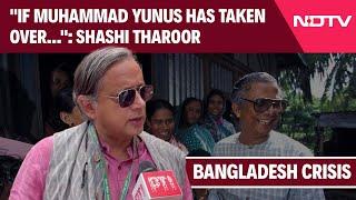 Bangladesh News | Shashi Tharoor On Bangladesh Crisis: "If Muhammad Yunus Has Taken Over..."