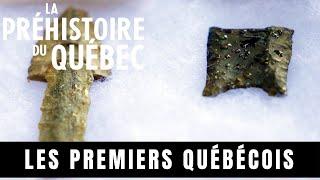 Les premiers Québécois - La préhistoire du Québec