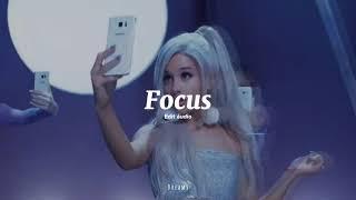 Ariana Grande - Focus (edit áudio)