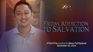 From Addiction to Salvation | #TSCATheJonathanDuStory Full Episode | December 20 & 27, 2024