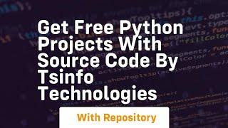 Get free python projects with source code by tsinfo technologies