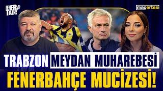 TRABZON MEYDAN MUHAREBESİ, FENERBAHÇE MUCİZESİ! I FENERTALKS "MAÇERTESİ"