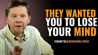 Eckhart Tolle - They Wanted You to Lose Your Mind | POWERFUL Motivational Speech