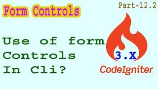 Codeigniter-3 Form Controls Part-12.2 | How To Use Form Controls?